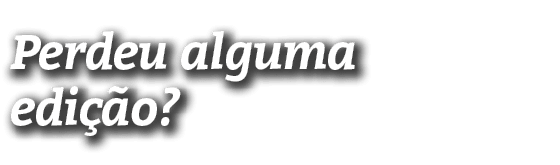 Perdeu alguma edição 