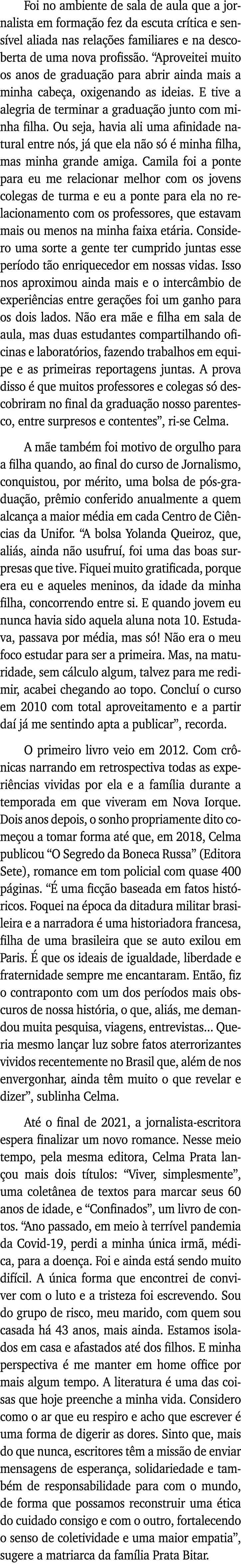 Foi no ambiente de sala de aula que a jornalista em formação fez da escuta crítica e sensível aliada nas relações fam   