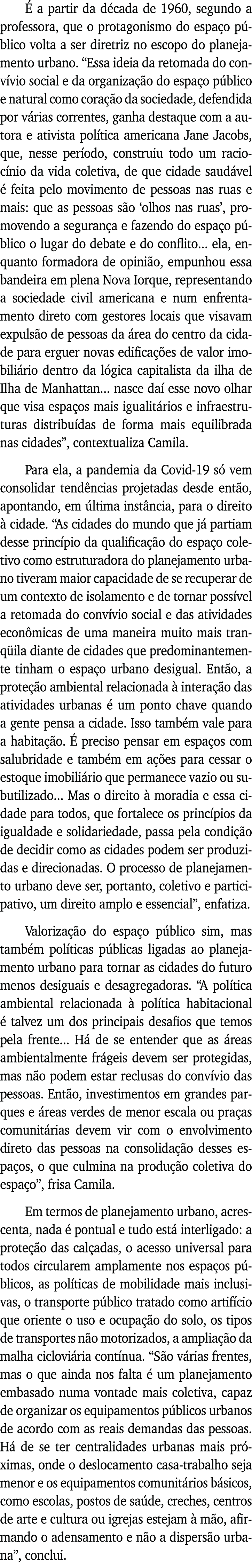 É a partir da década de 1960, segundo a professora, que o protagonismo do espaço público volta a ser diretriz no esco   