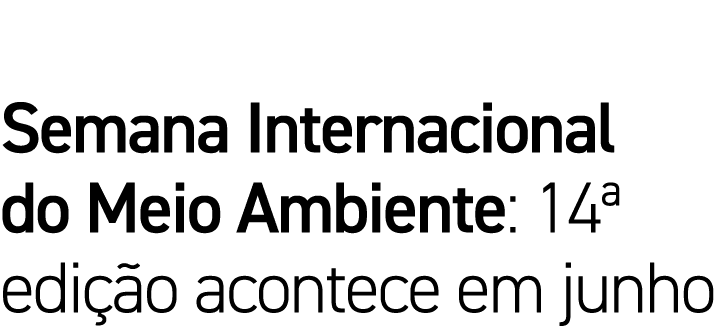 Semana Internacional do Meio Ambiente: 14  edição acontece em junho