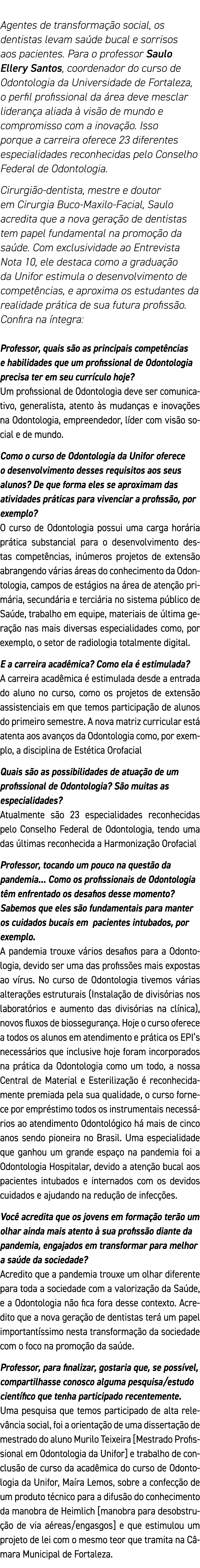 Agentes de transformação social, os dentistas levam saúde bucal e sorrisos aos pacientes  Para o professor Saulo Elle   