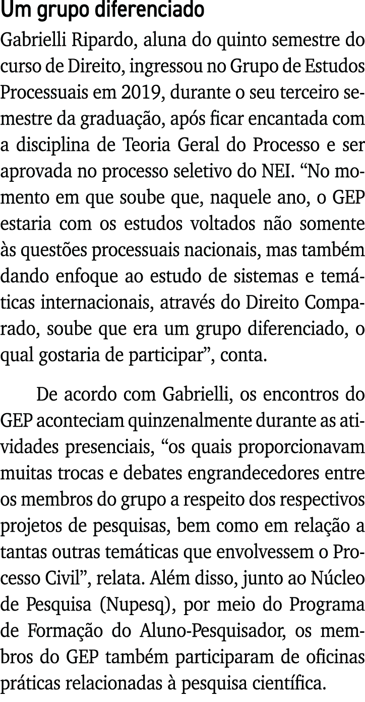 Um grupo diferenciado Gabrielli Ripardo, aluna do quinto semestre do curso de Direito, ingressou no Grupo de Estudos    
