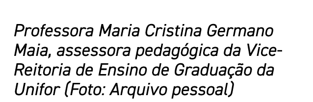 Professora Maria Cristina Germano Maia, assessora pedagógica da Vice-Reitoria de Ensino de Graduação da Unifor (Foto:   