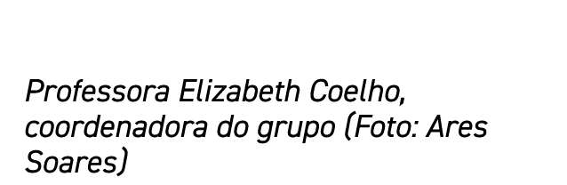 Professora Elizabeth Coelho, coordenadora do grupo (Foto: Ares Soares)
