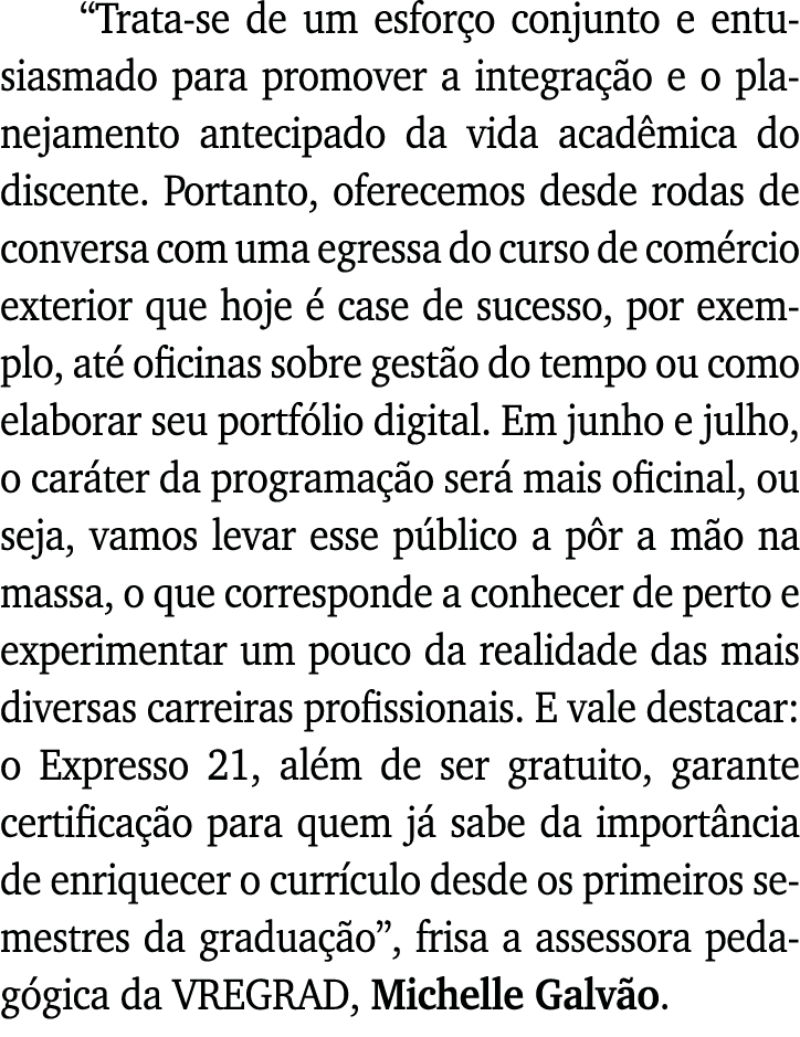  Trata-se de um esforço conjunto e entusiasmado para promover a integração e o planejamento antecipado da vida acadêm   
