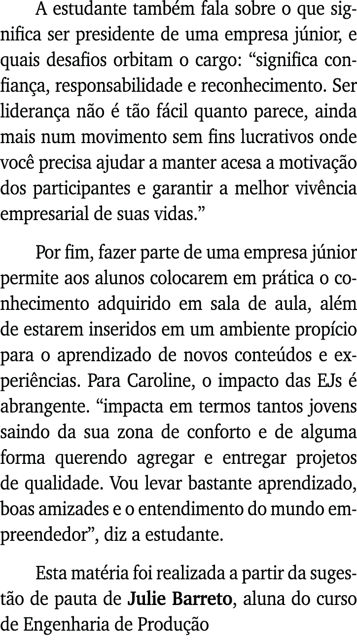 A estudante também fala sobre o que significa ser presidente de uma empresa júnior, e quais desafios orbitam o cargo:   