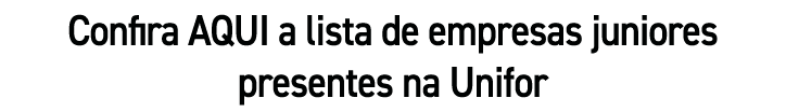 Confira AQUI a lista de empresas juniores presentes na Unifor
