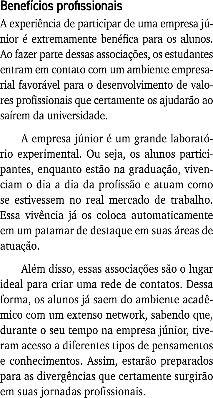 Benefícios profissionais A experiência de participar de uma empresa júnior é extremamente benéfica para os alunos  Ao   