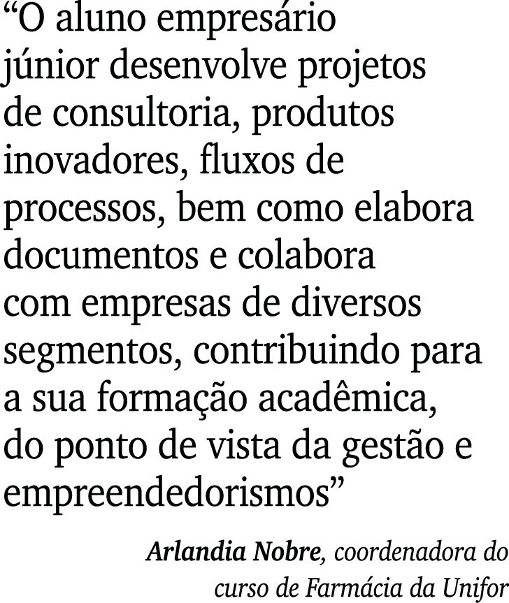  O aluno empresário júnior desenvolve projetos de consultoria, produtos inovadores, fluxos de processos, bem como ela   