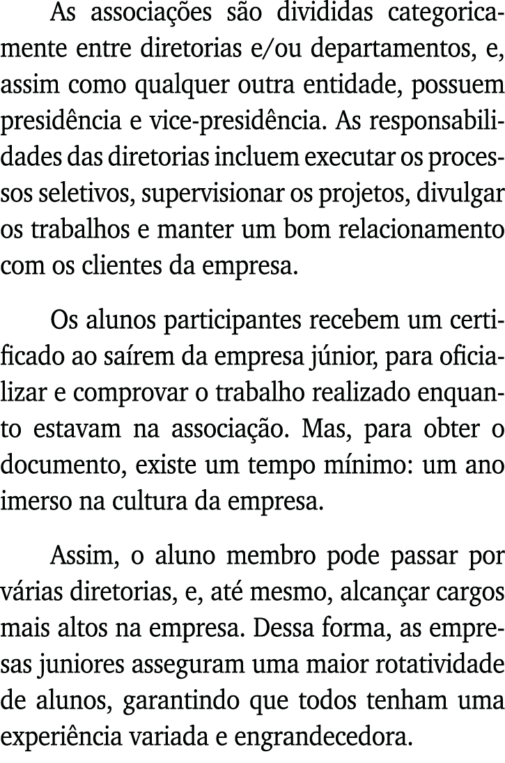 As associações são divididas categoricamente entre diretorias e ou departamentos, e, assim como qualquer outra entida   