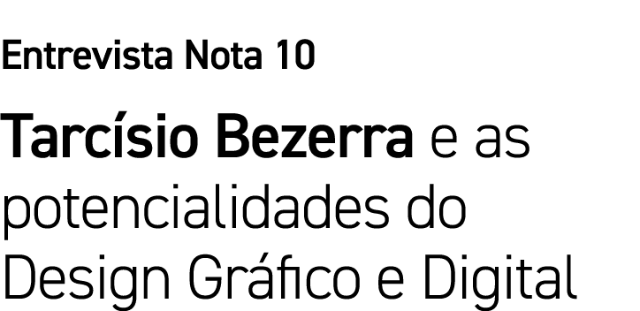 Entrevista Nota 10 Tarcísio Bezerra e as potencialidades do Design Gráfico e Digital