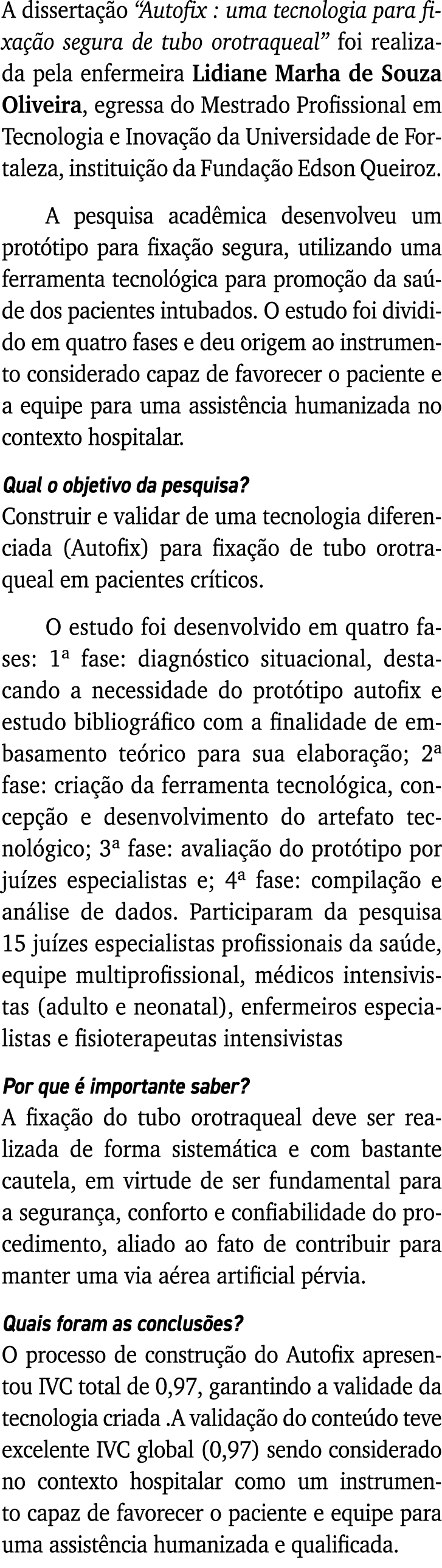 A dissertação  Autofix : uma tecnologia para fixação segura de tubo orotraqueal  foi realizada pela enfermeira Lidian   