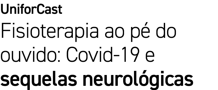UniforCast Fisioterapia ao pé do ouvido: Covid-19 e sequelas neurológicas