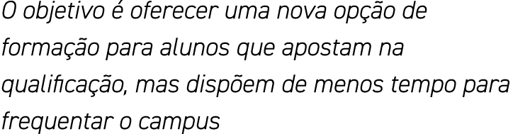 O objetivo é oferecer uma nova opção de formação para alunos que apostam na qualificação, mas dispõem de menos tempo    