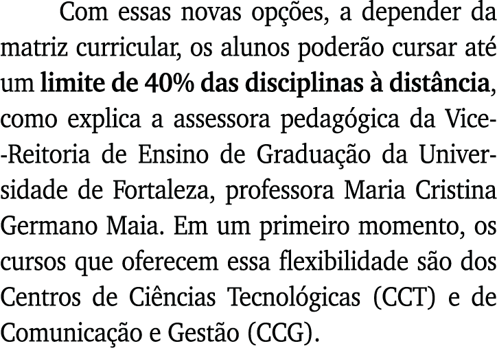 Com essas novas opções, a depender da matriz curricular, os alunos poderão cursar até um limite de 40% das disciplin   
