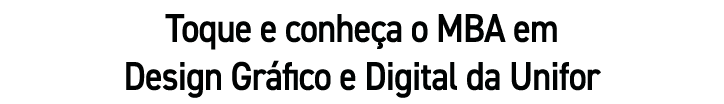 Toque e conheça o MBA em Design Gráfico e Digital da Unifor