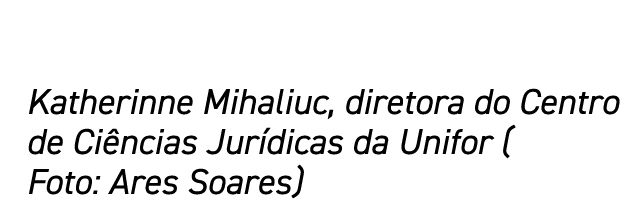 Katherinne Mihaliuc, diretora do Centro de Ciências Jurídicas da Unifor ( Foto: Ares Soares)