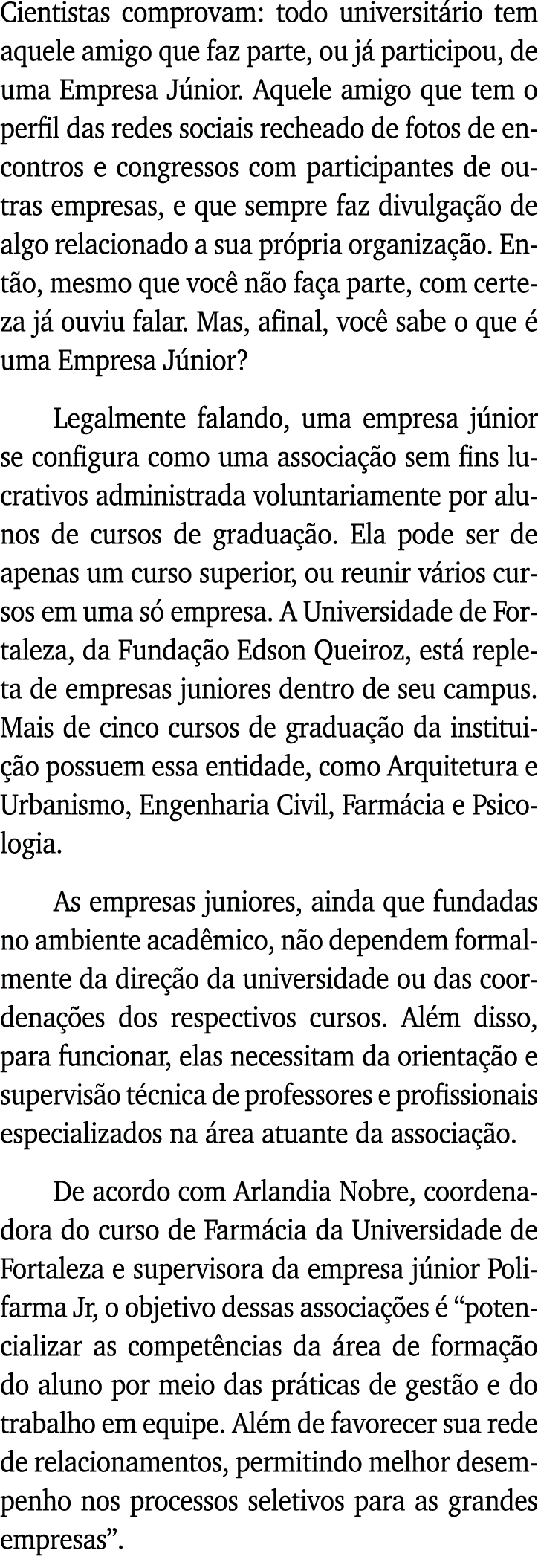 Cientistas comprovam: todo universitário tem aquele amigo que faz parte, ou já participou, de uma Empresa Júnior  Aqu   