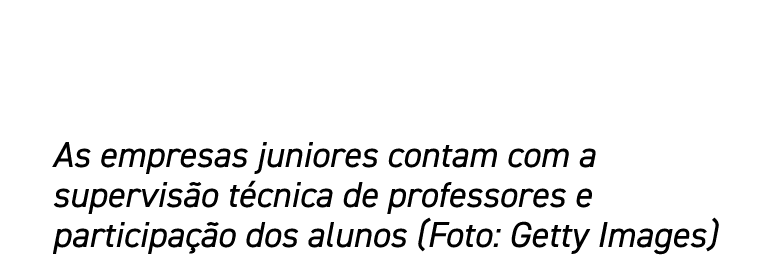 As empresas juniores contam com a supervisão técnica de professores e participação dos alunos (Foto: Getty Images)