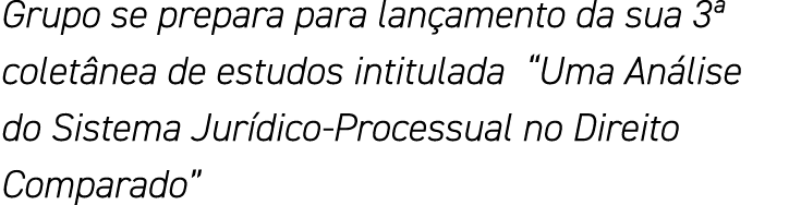 Grupo se prepara para lançamento da sua 3  coletânea de estudos intitulada  Uma Análise do Sistema Jurídico-Processua   