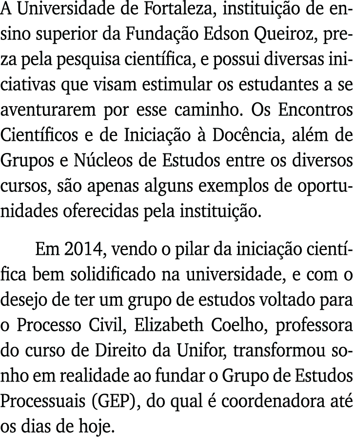 A Universidade de Fortaleza, instituição de ensino superior da Fundação Edson Queiroz, preza pela pesquisa científica   