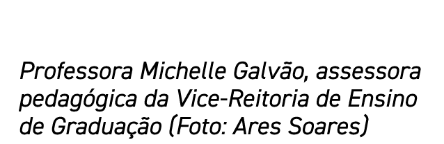 Professora Michelle Galvão, assessora pedagógica da Vice-Reitoria de Ensino de Graduação (Foto: Ares Soares)