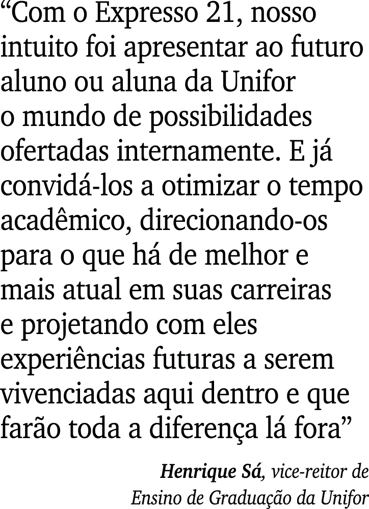  Com o Expresso 21, nosso intuito foi apresentar ao futuro aluno ou aluna da Unifor o mundo de possibilidades ofertad   