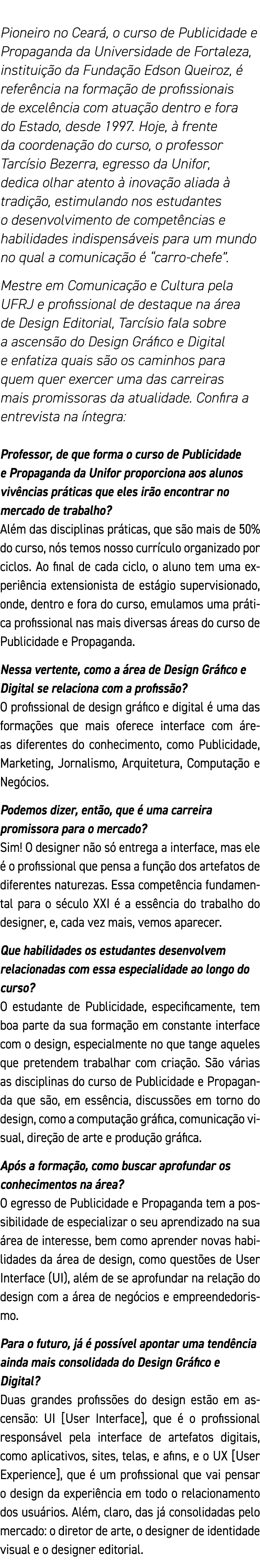 Pioneiro no Ceará, o curso de Publicidade e Propaganda da Universidade de Fortaleza, instituição da Fundação Edson Qu   