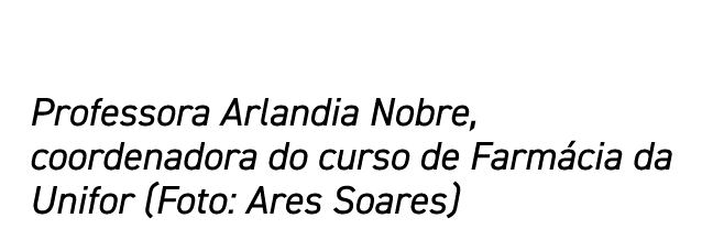 Professora Arlandia Nobre, coordenadora do curso de Farmácia da Unifor (Foto: Ares Soares)
