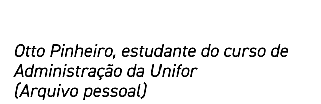 Otto Pinheiro, estudante do curso de Administração da Unifor (Arquivo pessoal)