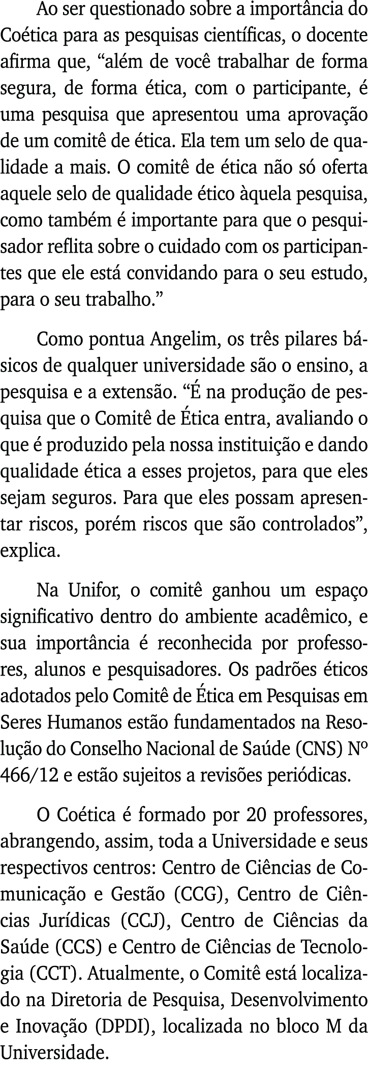 Ao ser questionado sobre a importância do Coética para as pesquisas científicas, o docente afirma que,  além de você    