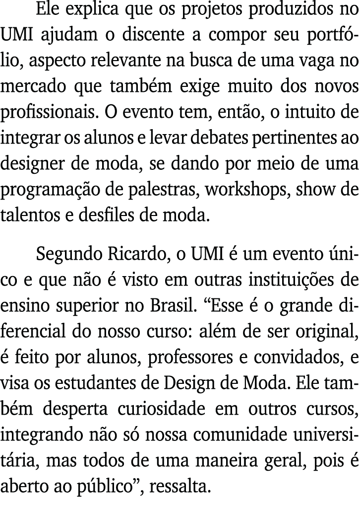 Ele explica que os projetos produzidos no UMI ajudam o discente a compor seu portfólio, aspecto relevante na busca de   