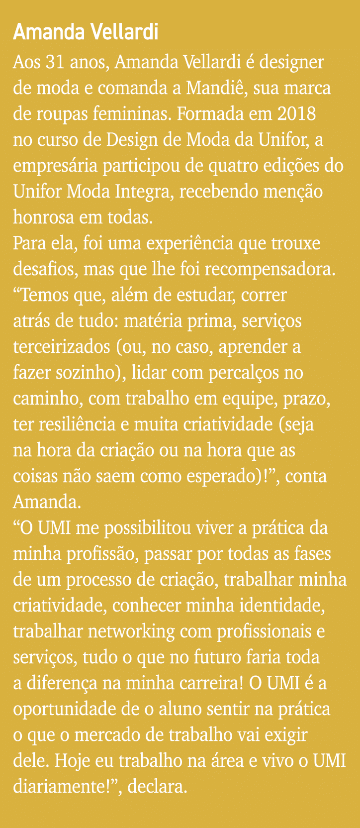 Amanda Vellardi Aos 31 anos, Amanda Vellardi é designer de moda e comanda a Mandiê, sua marca de roupas femininas  Fo   