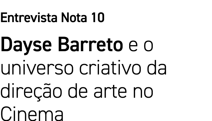 Entrevista Nota 10 Dayse Barreto e o universo criativo da direção de arte no Cinema