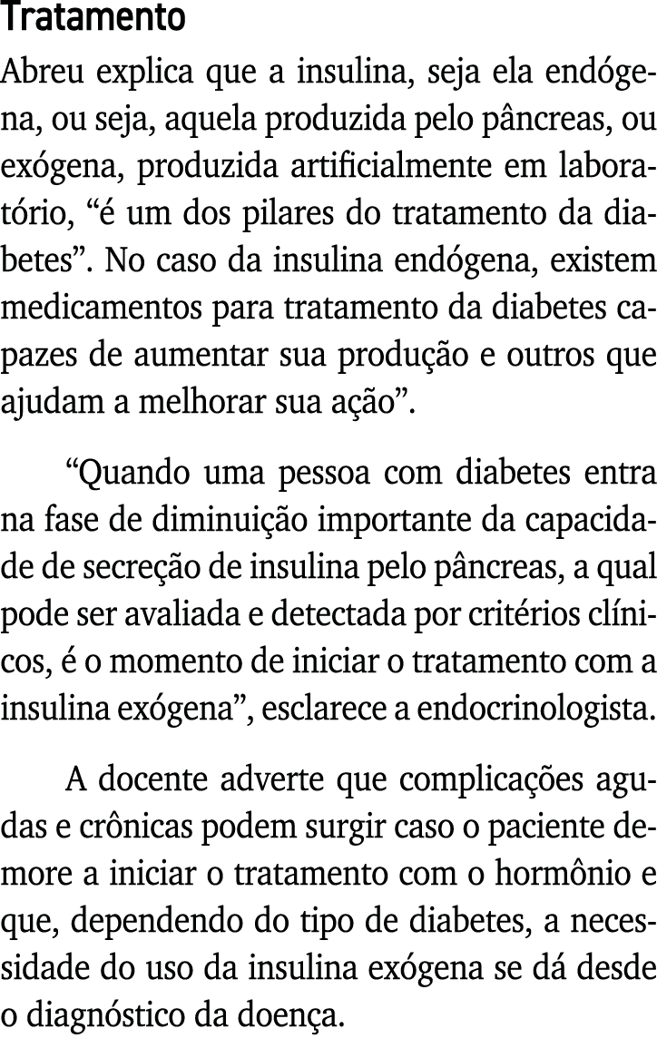 Tratamento Abreu explica que a insulina, seja ela endógena, ou seja, aquela produzida pelo pâncreas, ou exógena, prod   