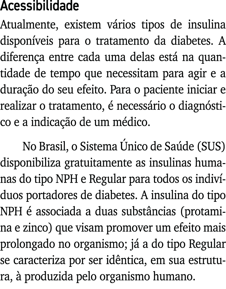 Acessibilidade Atualmente, existem vários tipos de insulina disponíveis para o tratamento da diabetes  A diferença en   