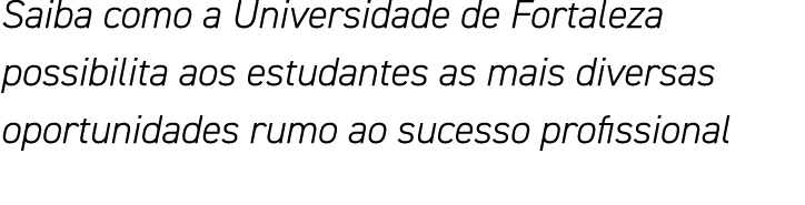 Saiba como a Universidade de Fortaleza possibilita aos estudantes as mais diversas oportunidades rumo ao sucesso prof   