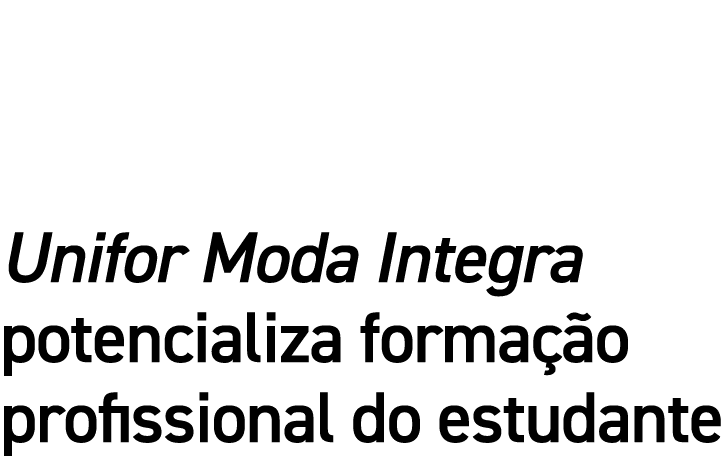 Unifor Moda Integra potencializa formação profissional do estudante