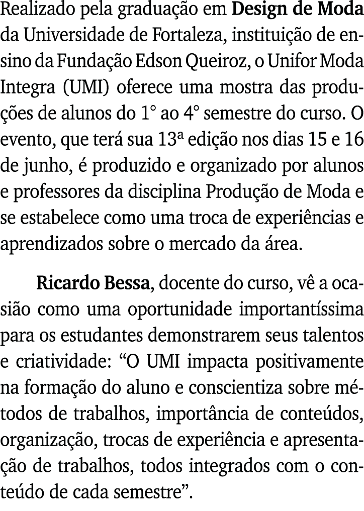 Realizado pela graduação em Design de Moda da Universidade de Fortaleza, instituição de ensino da Fundação Edson Quei   