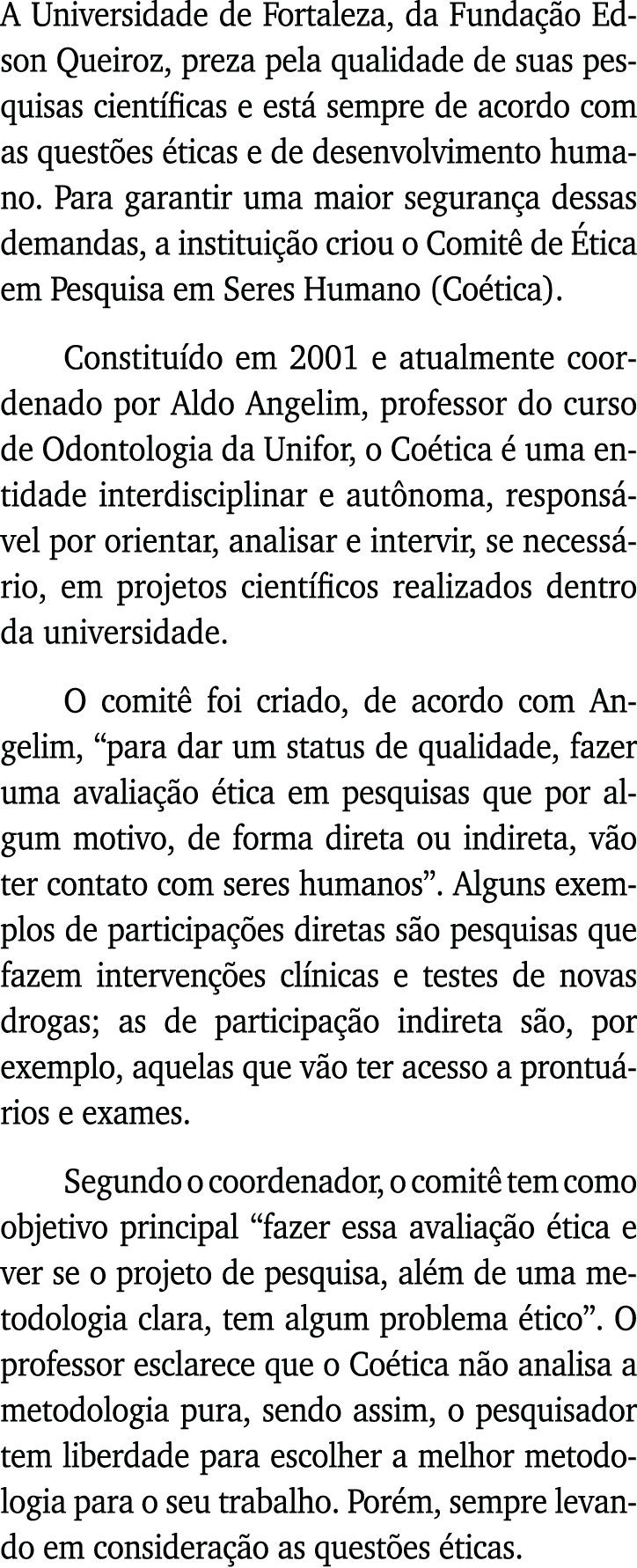 A Universidade de Fortaleza, da Fundação Edson Queiroz, preza pela qualidade de suas pesquisas científicas e está sem   