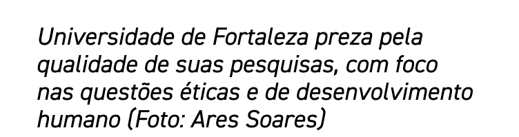 Universidade de Fortaleza preza pela qualidade de suas pesquisas, com foco nas questões éticas e de desenvolvimento h   