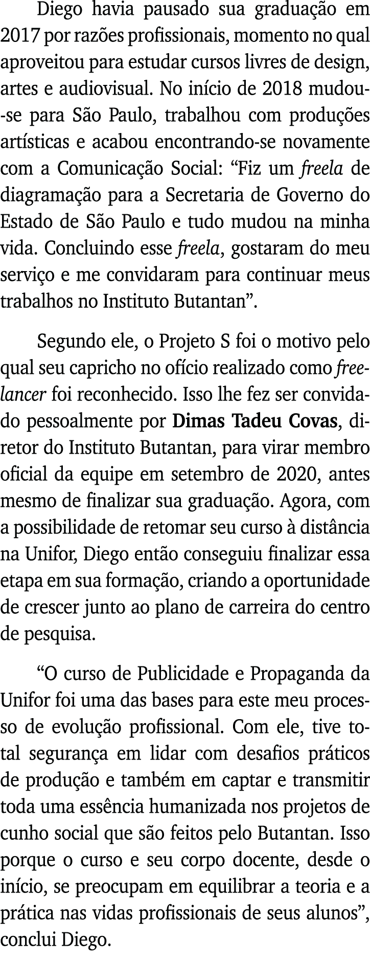 Diego havia pausado sua graduação em 2017 por razões profissionais, momento no qual aproveitou para estudar cursos li   