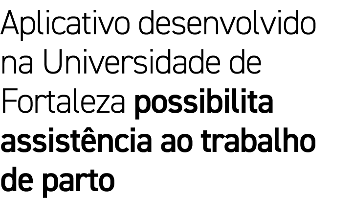 Aplicativo desenvolvido na Universidade de Fortaleza possibilita assistência ao trabalho de parto