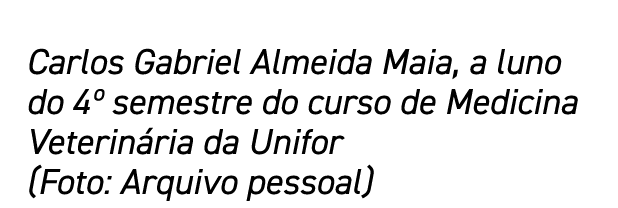 Carlos Gabriel Almeida Maia, a luno do 4  semestre do curso de Medicina Veterinária da Unifor (Foto: Arquivo pessoal)