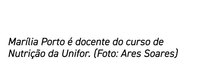 Marília Porto é docente do curso de Nutrição da Unifor  (Foto: Ares Soares)