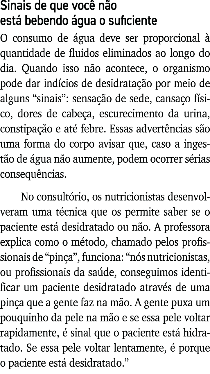 Sinais de que você não está bebendo água o suficiente O consumo de água deve ser proporcional à quantidade de fluidos   