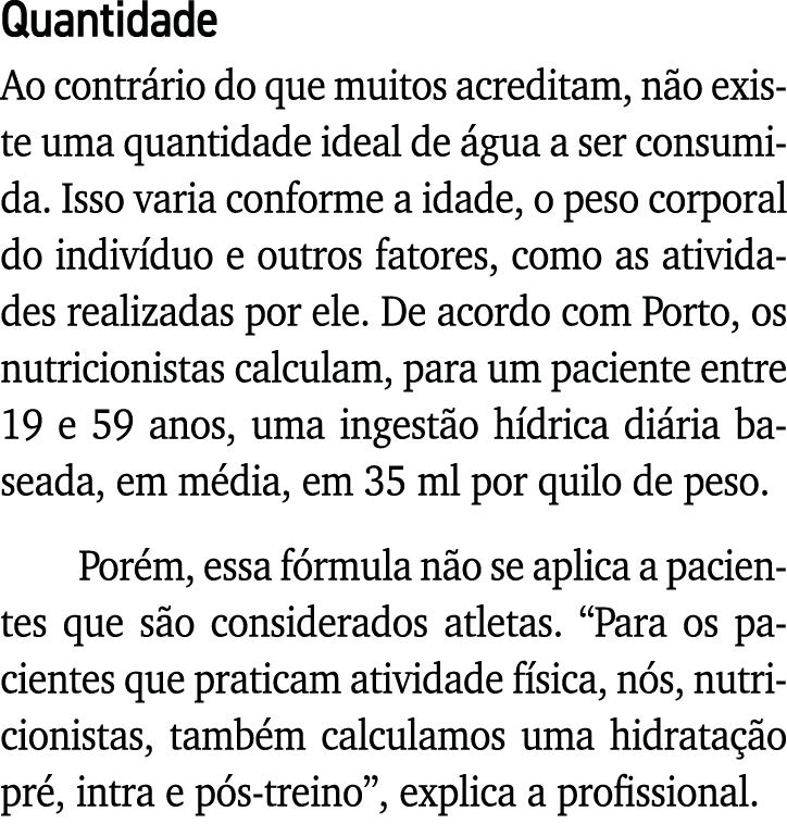 Quantidade Ao contrário do que muitos acreditam, não existe uma quantidade ideal de água a ser consumida  Isso varia    