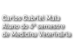 Carlos Gabriel Maia Aluno do 4  semestre de Medicina Veterinária
