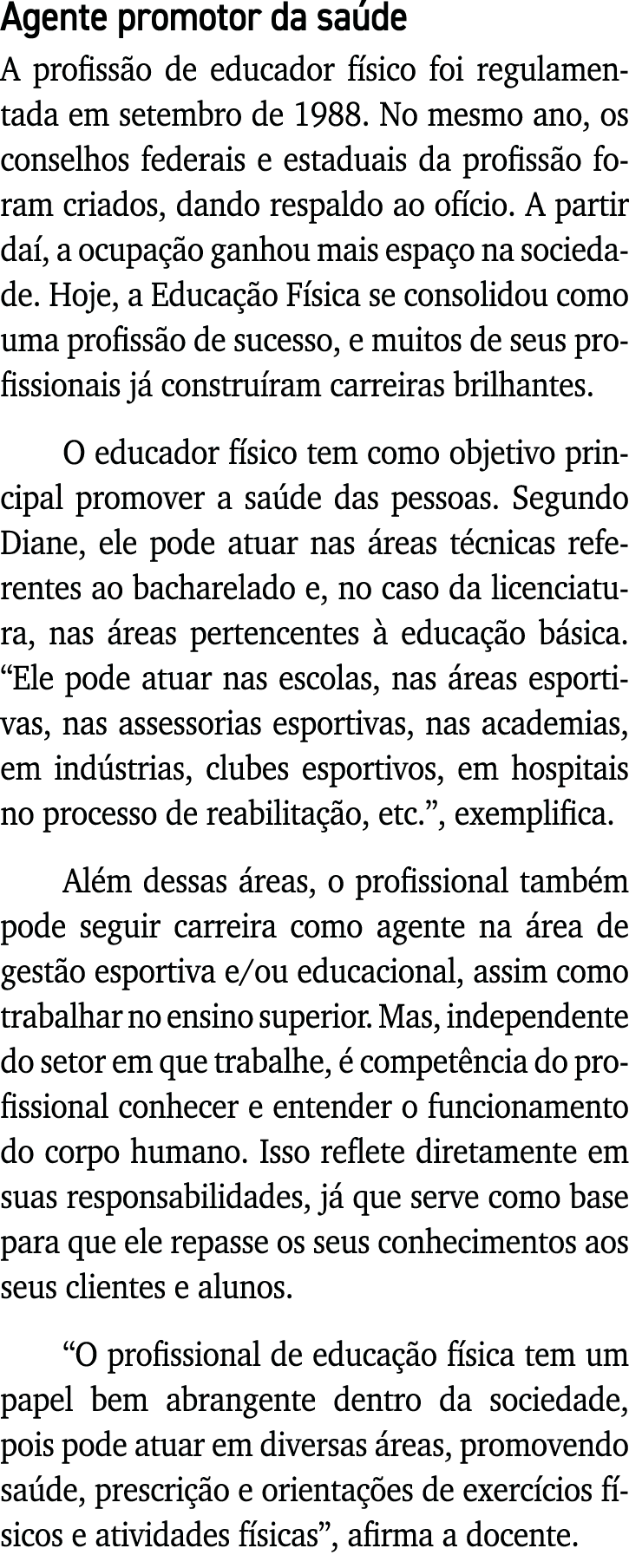 Agente promotor da saúde A profissão de educador físico foi regulamentada em setembro de 1988  No mesmo ano, os conse   