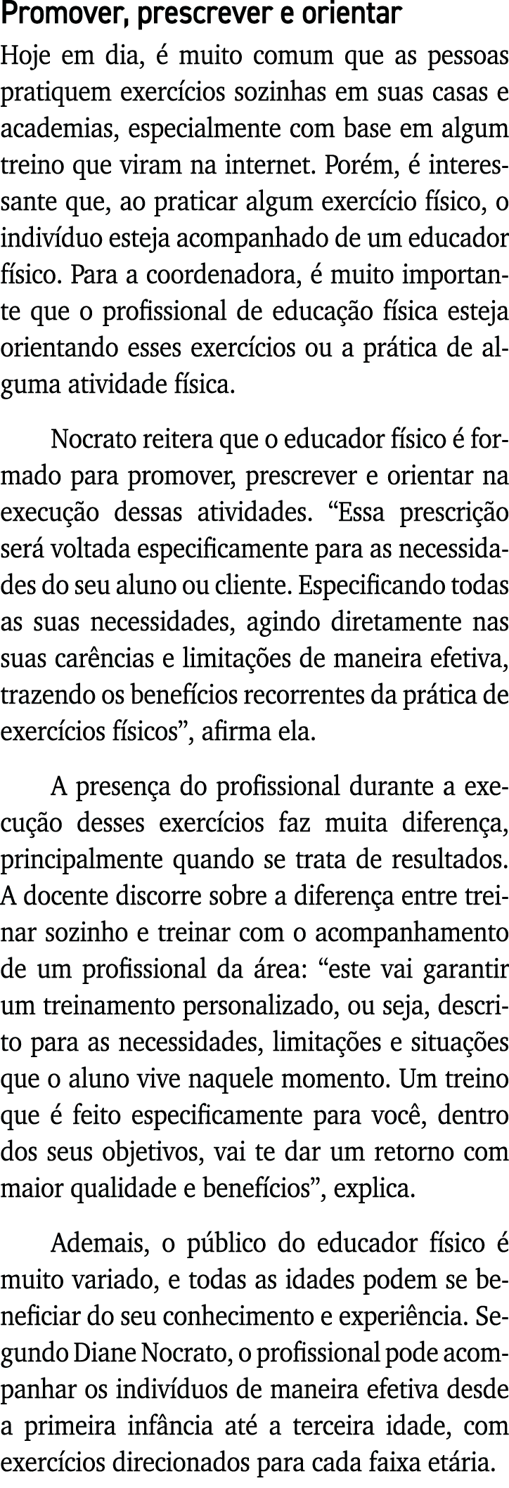 Promover, prescrever e orientar Hoje em dia, é muito comum que as pessoas pratiquem exercícios sozinhas em suas casas   